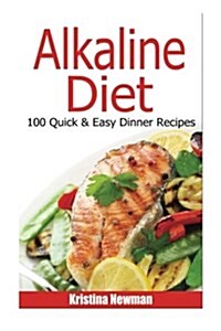 Alkaline Diet -100 Quick and Easy Dinners Recipes (Paperback)