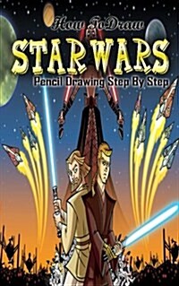 How To Draw Star Wars: Pencil Drawings Step by Step: Pencil Drawing Ideas for Absolute Beginners (Paperback)