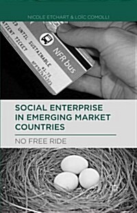 Social Enterprise in Emerging Market Countries : No Free Ride (Paperback)