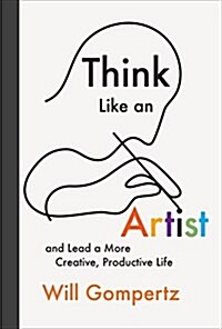 Think Like an Artist: And Lead a More Creative, Productive Life (Hardcover)