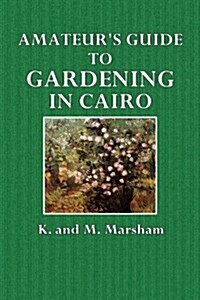 Amateurs Guide to Gardening in Cairo (Paperback)