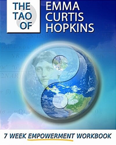 The Tao of Emma Curtis Hopkins: A 7-Week Empowerment Workbook (Paperback)