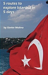 5 Routes to Explore Istanbul in 5 Days (Paperback)