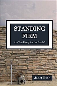 Standing Firm: Are You Ready for the Battle? (Paperback)