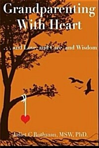 Grandparenting with Heart: . . . and Love, and Care, and Wisdom (Paperback)