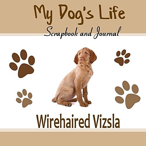 My Dogs Life Scrapbook and Journal Wirehaired Vizsla (Paperback, JOU)