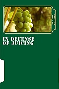 In Defense of Juicing: Medical Juicing Therapy (Paperback)