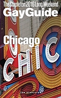 Chicago - The Stapleton 2016 Long Weekend Gay Guide (Paperback)