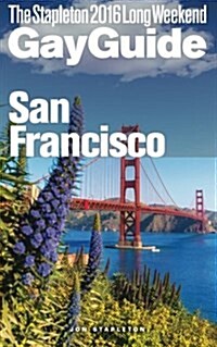 San Francisco - The Stapleton 2016 Long Weekend Gay Guide (Paperback)