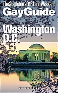 Washington, D.C. - The Stapleton 2016 Long Weekend Gay Guide (Paperback)