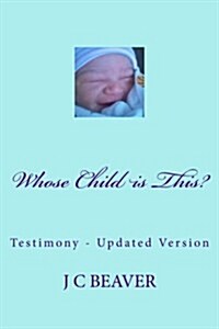 Whose Child Is This?: Testamony - Updated Version (Paperback)