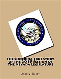 The Shocking True Story of the 2015 Session of the Nevada Legislature (Paperback)