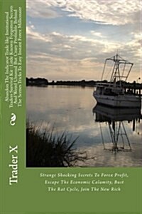 Abandon the Indicator Trade Like Institutional Traders Survival Kit: Little Known Forgotten Secrets and Weird Unusual But Crazy Profitable Behind the (Paperback)