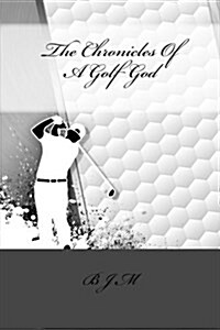 The Chronicles of a Golf God (Paperback)