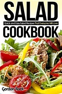 Salad Cookbook: Quick and Easy Salad Recipes That Everyone Will Love (Paperback)