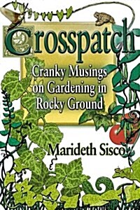 Crosspatch: Cranky Musings on Gardening in Rocky Ground (Paperback)