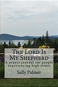 The Lord Is My Shepherd: A Prayer Journal for People Experiencing High Stress (Paperback)