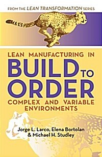 Lean Manufacturing in Build to Order, Complex and Variable Environments (Paperback)