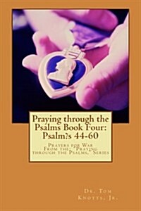 Praying Through the Psalms Book Four: Psalms 44-60: Prayers for War (Paperback)