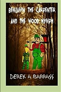 Benjamin the Carpenter and the Wood Nymph (Paperback)