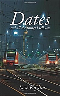 Dates and all the things I tell you: A collection of love poems (Paperback)
