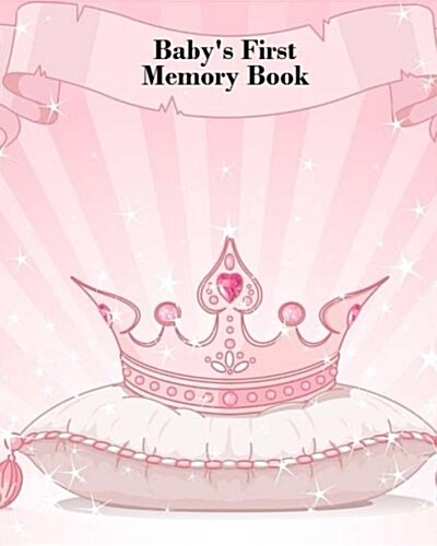 Babys First Memory Book: Babys First Memory Book; Fit for a Crown, Princess (Paperback)