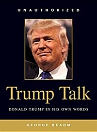 Trump Talk: Donald Trump in His Own Words (Paperback)