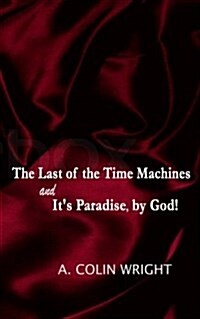 The Last of the Time Machines & Its Paradise, by God! (Paperback)