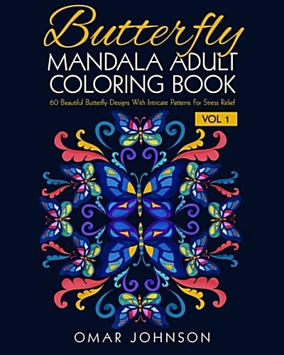 Butterfly Mandala Adult Coloring Book Vol 1: 60 Beautiful Butterfly Designs Wiith Intricate Patterns for Stress Relief (Paperback)