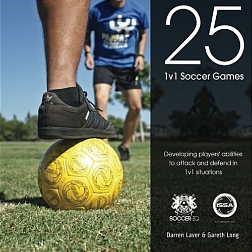 25 1v1 Soccer Games: Developing Players Abilities to Attack and Defend in 1v1 Situations (Paperback)