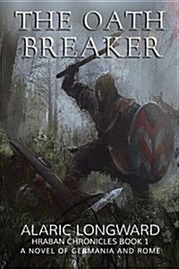 The Oath Breaker: A Novel of Germania and Rome (Paperback)