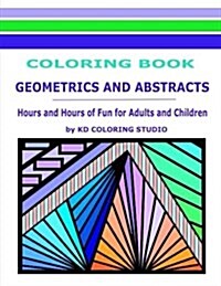 Geometrics and Abstracts Coloring Book: Hours and Hours of Fun for Adults and Children (Paperback)