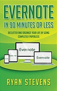 Evernote In 90 Minutes Or Less: Declutter and organize your life by going completely paperless (Paperback)