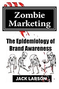 Zombie Marketing: The Epidemiology of Brand Awareness (Paperback)