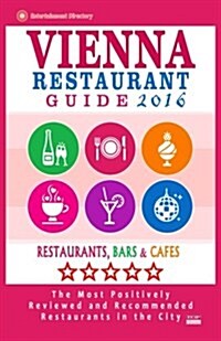 Vienna Restaurant Guide 2016: Best Rated Restaurants in Vienna, Austria - 500 restaurants, bars and caf? recommended for visitors, 2016 (Paperback)