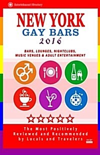 New York Gay Bars 2016: Bars, Nightclubs, Music Venues and Adult Entertainment in NYC (Gay City Guide 2016) (Paperback)
