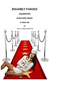 Insanely Famous: Celebrities Who Are Crazy in Real Life (Paperback)