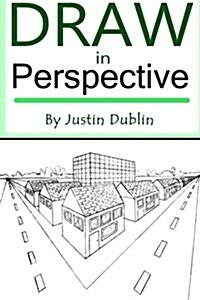 Draw in Perspective: Step by Step, Learn Easily How to Draw in Perspective (Drawing in Perspective, Perspective Drawing, How to Draw 3D, Dr (Paperback)