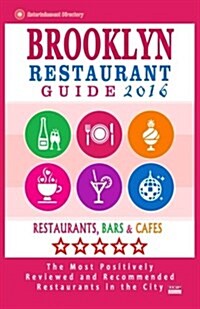 Brooklyn Restaurant Guide 2016: Best Rated Restaurants in Brooklyn - 500 restaurants, bars and caf? recommended for visitors, 2016 (Paperback)