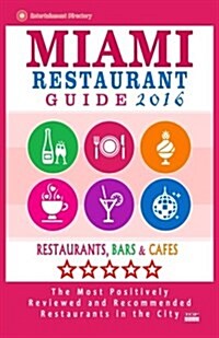Miami Restaurant Guide 2016: Best Rated Restaurants in Miami - 500 restaurants, bars and caf? recommended for visitors, 2016 (Paperback)