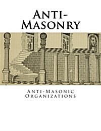 Anti-Masonry: Anti-Masonic Organizations (Paperback)