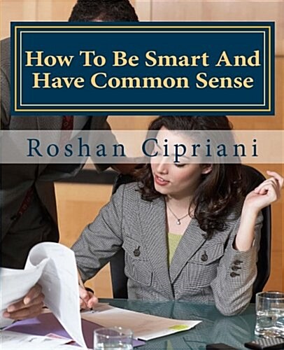 How to Be Smart and Have Common Sense (Paperback, Large Print)