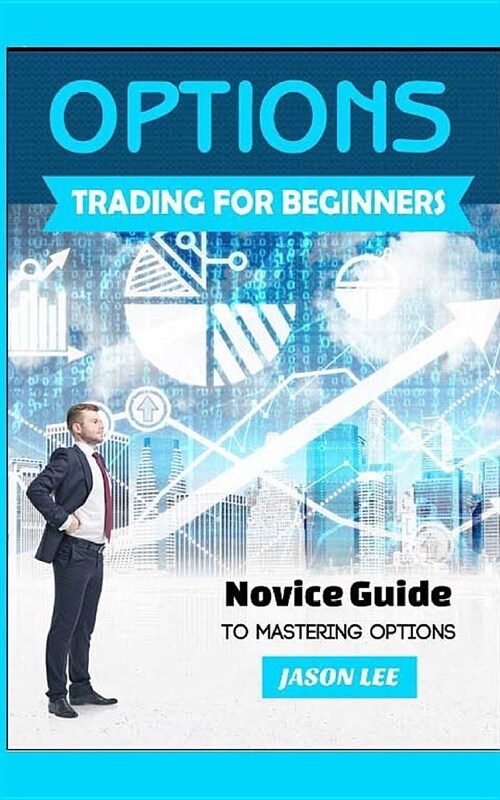 Options Trading for Beginners: Novice Guide to Mastering Options (Paperback)