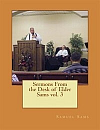 Sermons from the Desk of Elder Sams (Paperback, Large Print)