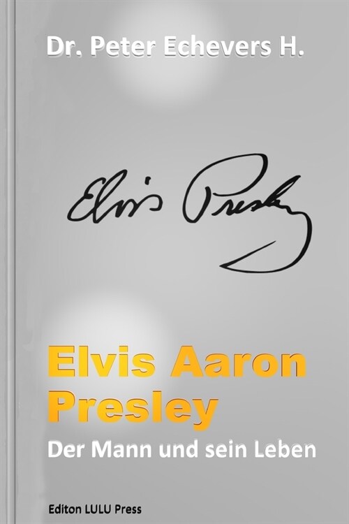 Elvis Aaron Presley: Der Mann Und Sein Leben (Paperback)