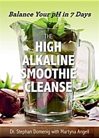 The High Alkaline Smoothie Cleanse: Balance Your PH in 7 Days (Paperback)