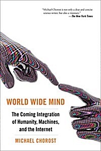 World Wide Mind: The Coming Integration of Humanity, Machines, and the Internet (Paperback)