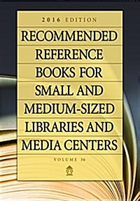 Recommended Reference Books for Small and Medium-Sized Libraries and Media Centers: 2016 Edition, Volume 36 (Hardcover)