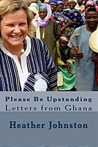 Please Be Upstanding: Letters from Ghana (Paperback)