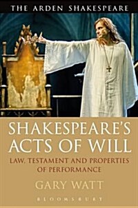 Shakespeares Acts of Will : Law, Testament and Properties of Performance (Hardcover)